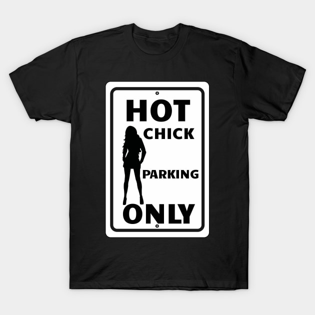 Hot Chick Parking Only T-Shirt by Turnersartandcrafts